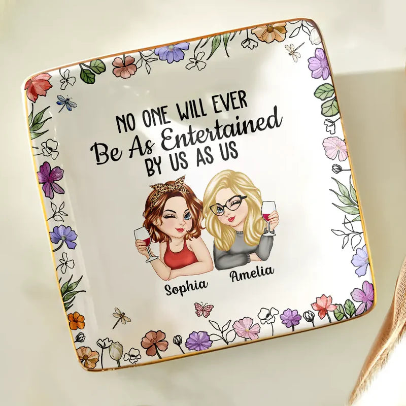 No One Will Ever Be As Entertained By Us As Us Bestie - Personalized Ring Dish