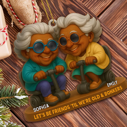 Let's Be Friends Til We're Old And Bonkers Elderly Couple, Personalized Wood Ornament, Gift For Best Friends And Elderly