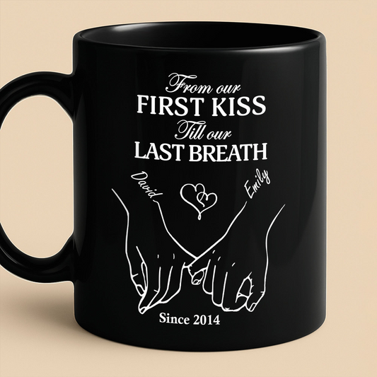 From Our First Kiss Till Our Last Breath, Custom Black Mug, Gift for Couples