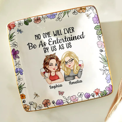 No One Will Ever Be As Entertained By Us As Us Bestie - Personalized Ring Dish