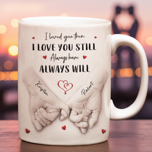 3D Inflated Effect Printed Couple Loved You Then Love You Still - Personalized White Edge-to-Edge Mug